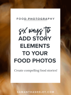 six ways to add story elements to your food photos