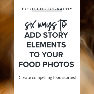 six ways to add story elements to your food photos