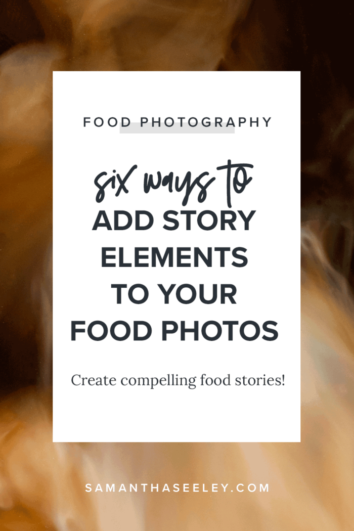 six ways to add story elements to your food photos